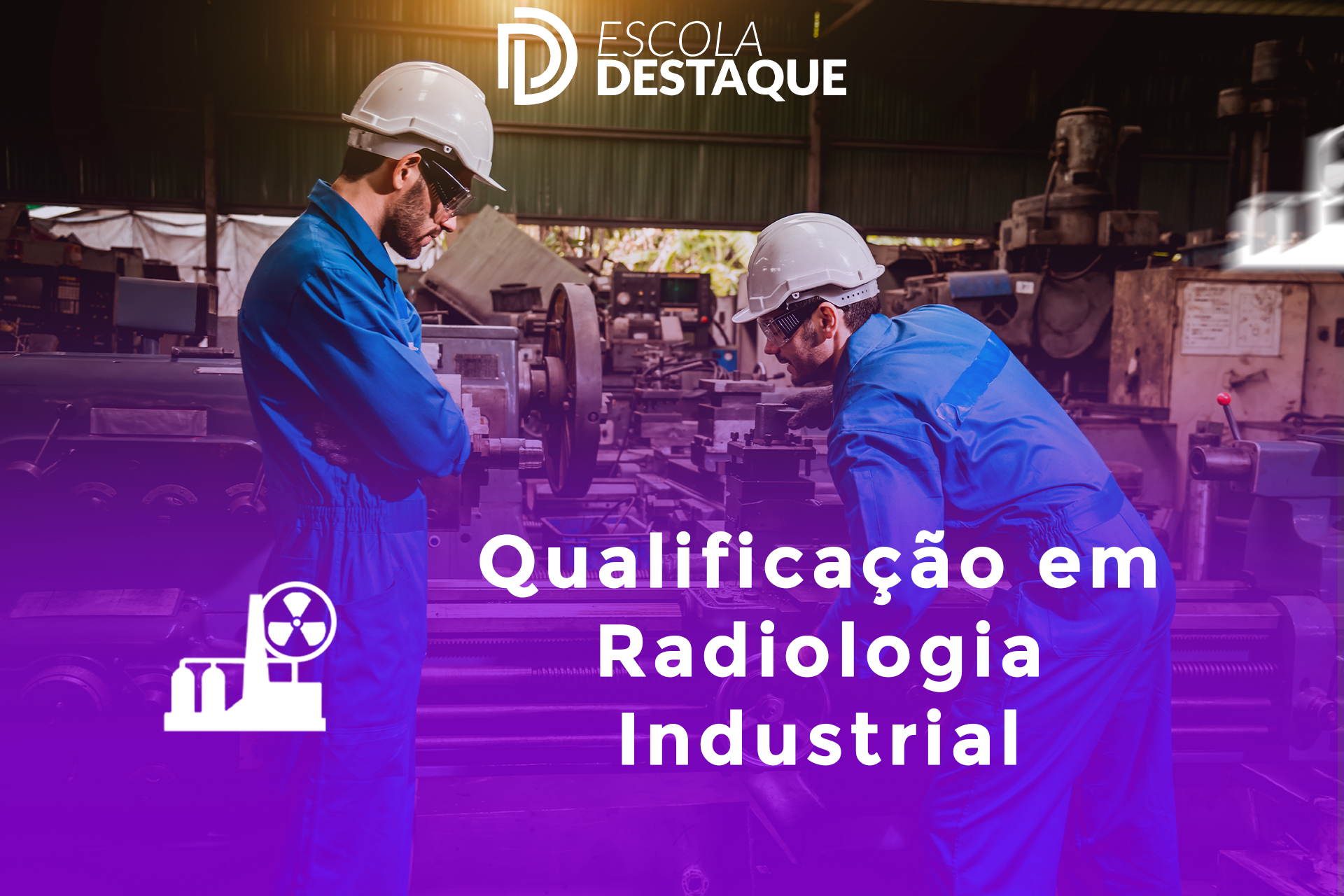 Curso de Qualificação em Radiologia Industrial – Escola Destaque